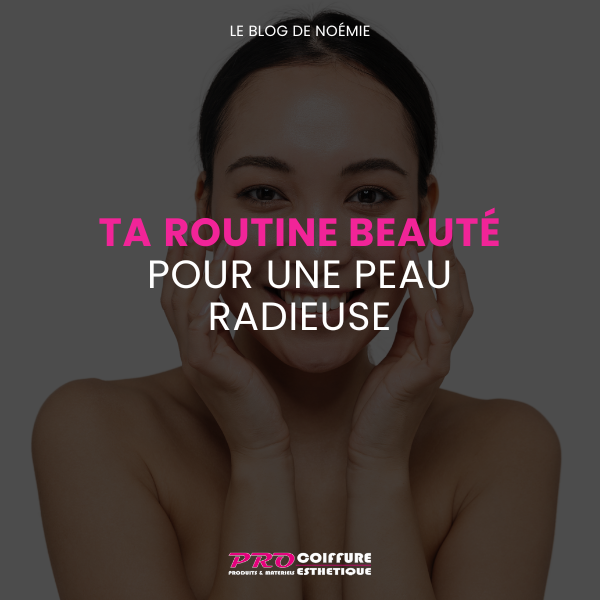 Routine Beauté pour une peau radieuse