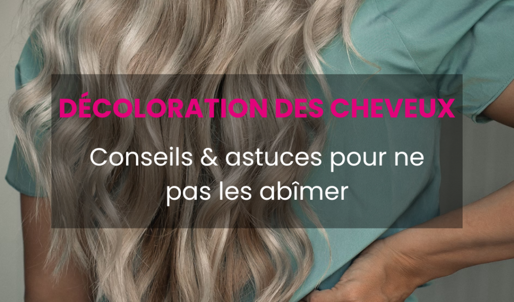 Comment décolorer ses cheveux sans les abîmer : les bonnes pratiques