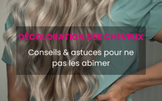 Comment décolorer ses cheveux sans les abîmer : les bonnes pratiques