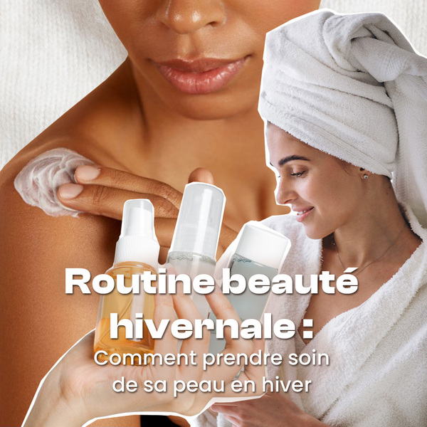 Routine beauté hivernale : comment prendre soin de sa peau en hiver