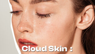 Cloud Skin : Le maquillage idéal pour un Teint Parfait et Lumineux